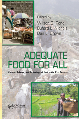 Adequate Food for All: Culture, Science, and Technology of Food in the 21st Century - Pond, Wilson G. (Editor), and Nichols, Buford L. (Editor), and Brown, Dan L. (Editor)