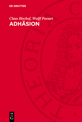 Adh?sion: Theoretische Und Experimentelle Grundlagen - Bischof, Claus, and Possart, Wulff