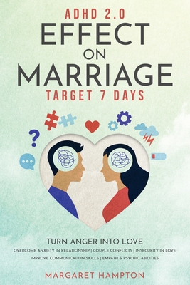 ADHD 2.0 Effect on Marriage: Target 7 Days. Turn Anger into Love. Overcome Anxiety in Relationship Couple Conflicts Insecurity in Love. Improve Communication Skills Empath & Psychic Abilities. - Hampton, Margaret