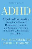 ADHD: A Guide to Understanding Symptoms, Causes, Diagnosis, Treatment, and Changes Over Time in Children, Adolescents, and A