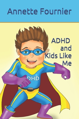 ADHD and Kids Like Me - Fournier, Annette