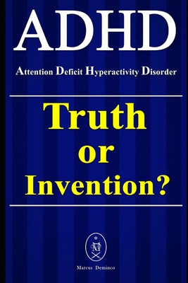 ADHD - Attention Deficit Hyperactivity Disorder. Truth or Invention? - Deminco, Marcus