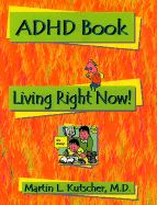 ADHD Book: Living Right Now! - Kutscher, Martin L, M.D.