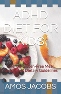 ADHD Diet for Kids: Friendly Gluten-Free Meal Recipes and Dietary Guidelines