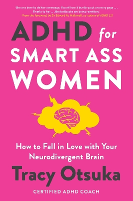 ADHD For Smart Ass Women: How to fall in love with your neurodivergent brain - Otsuka, Tracy