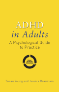 ADHD in Adults: A Psychological Guide to Practice - Young, Susan, Ms., and Bramham, Jessica, Dr.