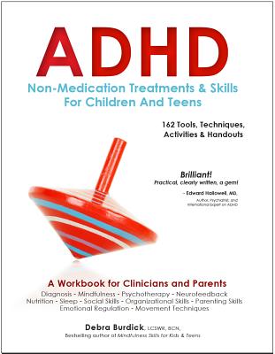 ADHD: Non-Medication Treatments and Skills for Children and Teens: A Workbook for Clinicians and Parents: 162 Tools, Techniques, Activities & Handouts - Burdick, Debra, Lcsw