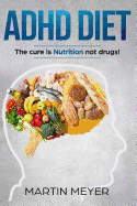 ADHD Nutrition Diet: Solution Without Drugs or Medication! (For: Children, Adult Add, Marriage, Adults, Hyperactive Child)