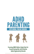 ADHD Parenting: Parenting ADHD Children Simple Book for Parents Raising Kids with Attention Deficit Hyperactivity Disorder