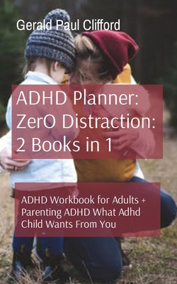 ADHD Planner: ADHD Workbook for Adults + Parenting ADHD What Adhd Child Wants From You - Clifford, Gerald Paul