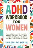 ADHD Workbook for Women: Proven Exercises & Strategies to Improve Executive Functioning, Focus and Motivation. Essential Life Skills for Women with ADHD