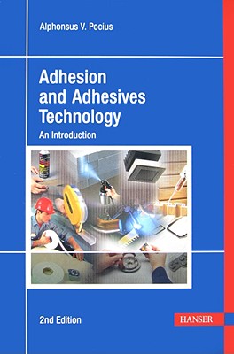 Adhesion and Adhesives Technology: An Introduction - Pocius, Alphonsus V