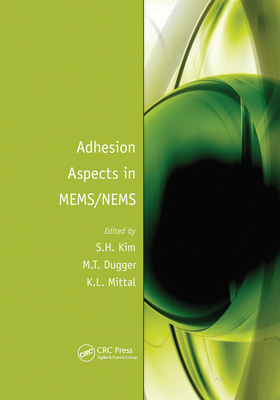 Adhesion Aspects in MEMS/NEMS - Kim, Seong H. (Editor), and Dugger, Michael T. (Editor), and Mittal, Kash L. (Editor)
