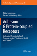 Adhesion G Protein-Coupled Receptors: Molecular, Physiological and Pharmacological Principles in Health and Disease