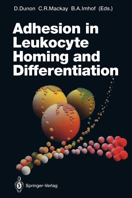 Adhesion in Leukocyte Homing and Differentiation - Dunon, Dominique (Editor), and MacKay, Charles R (Editor), and Imhof, Beat A (Editor)