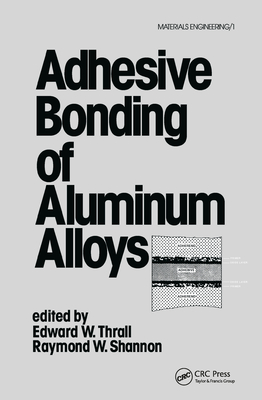 Adhesive Bonding of Aluminum Alloys - Thrall