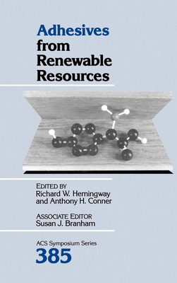 Adhesives from Renewable Resources - Hemingway, Richard W (Editor), and Conner, Anthony H (Editor)