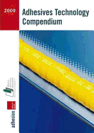 Adhesives Technology Compendium 2009