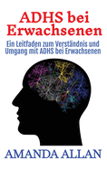 ADHS bei Erwachsenen: Ein Leitfaden zum Verstndnis und Umgang mit ADHS bei Erwachsenen