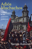 Adios Muchachos: A Memoir of the Sandinista Revolution