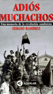 Adios Muchachos: Una Memoria de La Revolucion Sandinista