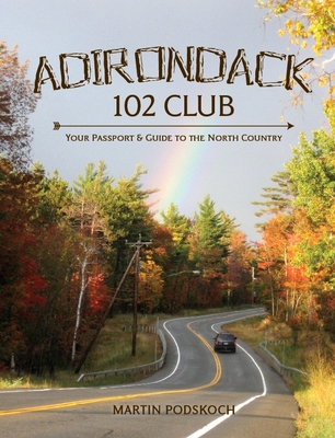 Adirondack 102 Club:: Your Passport & Guide to the North Country - Podskoch, Martin