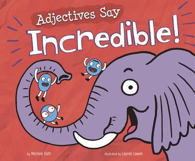 Adjectives Say Incredible! - Dahl, Michael