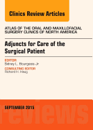 Adjuncts for Care of the Surgical Patient, an Issue of Atlas of the Oral & Maxillofacial Surgery Clinics: Volume 23-2