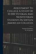Adjustment to College a Study of 10 000 Veteran and Nonveteran Students in Sixteen American Colleges