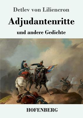 Adjutantenritte: und andere Gedichte - Liliencron, Detlev Von