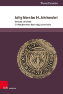 Adlig Leben Im 14. Jahrhundert: Weshalb Sie Fuhren: Die Preussenreisen Des Europaischen Adels. Teil 3