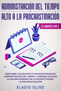 Administracin del tiempo y alto a la procrastinacin: Descubre las ms efectivas estrategias de administracin de tiempo y evita al mximo enemigo de la productividad: La procrastinacin