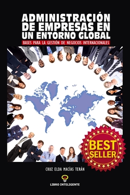 Administracion de Empresas En Un Entorno Global: Bases para la Gestion de Negocios Internacionales - Saucedo Gonzalez, Jonas (Editor), and Macias Teran, Cruz Elda