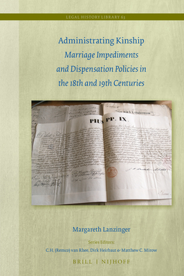 Administrating Kinship: Marriage Impediments and Dispensation Policies in the 18th and 19th Centuries - Lanzinger, Margareth