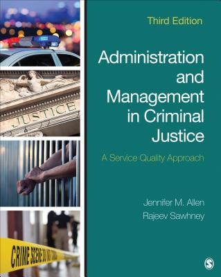 Administration and Management in Criminal Justice: A Service Quality Approach - Allen, Jennifer M, and Sawhney, Rajeev