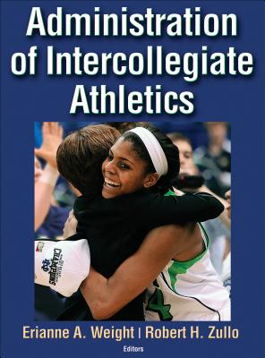 Administration of Intercollegiate Athletics - Weight, Erianne, and Zullo, Robert