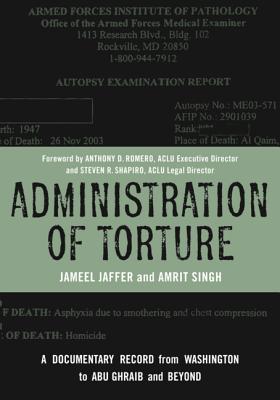 Administration of Torture: A Documentary Record from Washington to Abu Ghraib and Beyond - Jaffer, Jameel