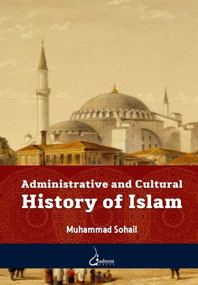 Administrative and Cultural History of Islam - Sohail, Muhammad