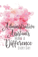 Administrative Assistants Make a Difference Every Day: A Notebook for Women