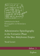 Administrative Epistolography in the Formative Phase of the Neo-Babylonian Empire