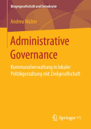 Administrative Governance: Kommunalverwaltung in Lokaler Politikgestaltung Mit Zivilgesellschaft