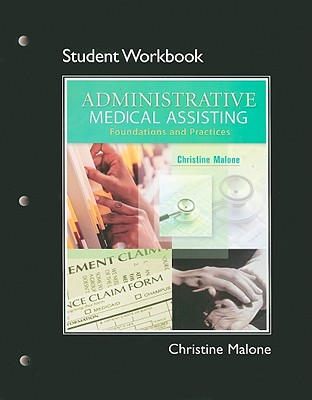 Administrative Medical Assisting Student Workbook: Foundations and Practices - Malone, Christine