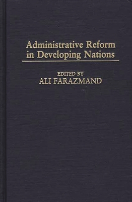 Administrative Reform in Developing Nations - Farazmand, Ali, Dr.