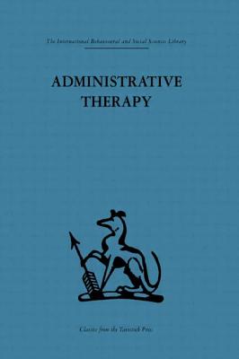 Administrative Therapy: The role of the doctor in the therapeutic community - Clark, David H. (Editor)