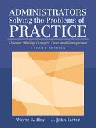 Administrators Solving the Problems of Practice: Decision-Making Concepts, Cases, and Consequences - Hoy, Wayne K, and Tartar, John C, and Tarter, C John