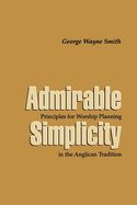 Admirable Simplicity: Principles for Worship Planning in the Anglican Tradition