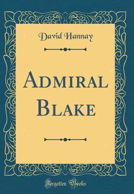 Admiral Blake (Classic Reprint) - Hannay, David