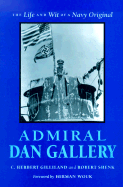 Admiral Dan Gallery: The Life and Wit of a Navy Original