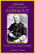 Admiral David Glasgow Farragut: The Civil War Years - Hearn, Chester G