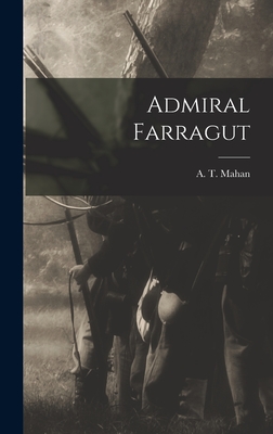 Admiral Farragut - Mahan, A T (Alfred Thayer) 1840-1914 (Creator)
